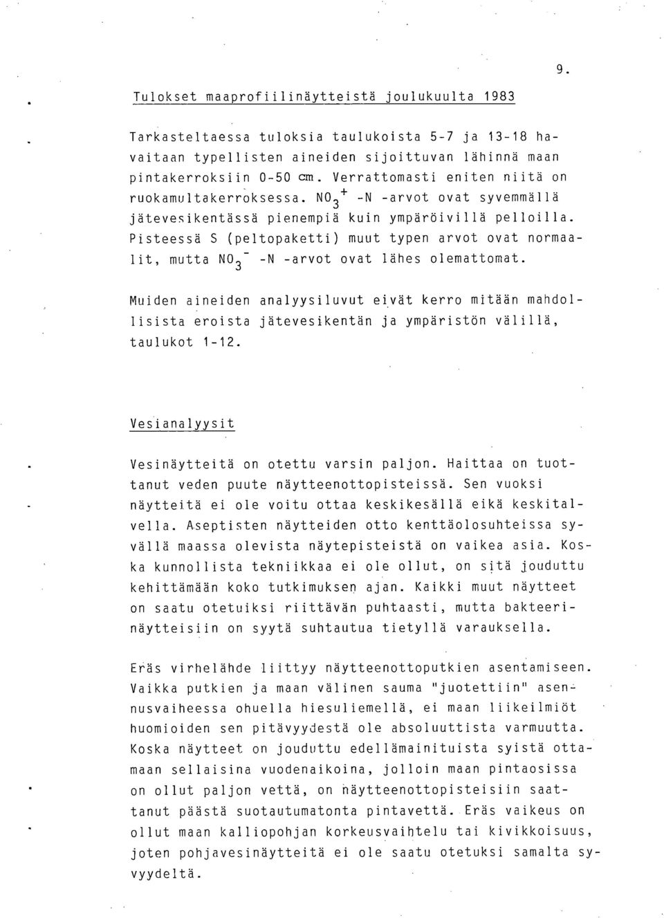 Pisteessä S (peltopaketti) muut typen arvot ovat normaalit, mutta NO3- -N -arvot ovat lähes olemattomat.