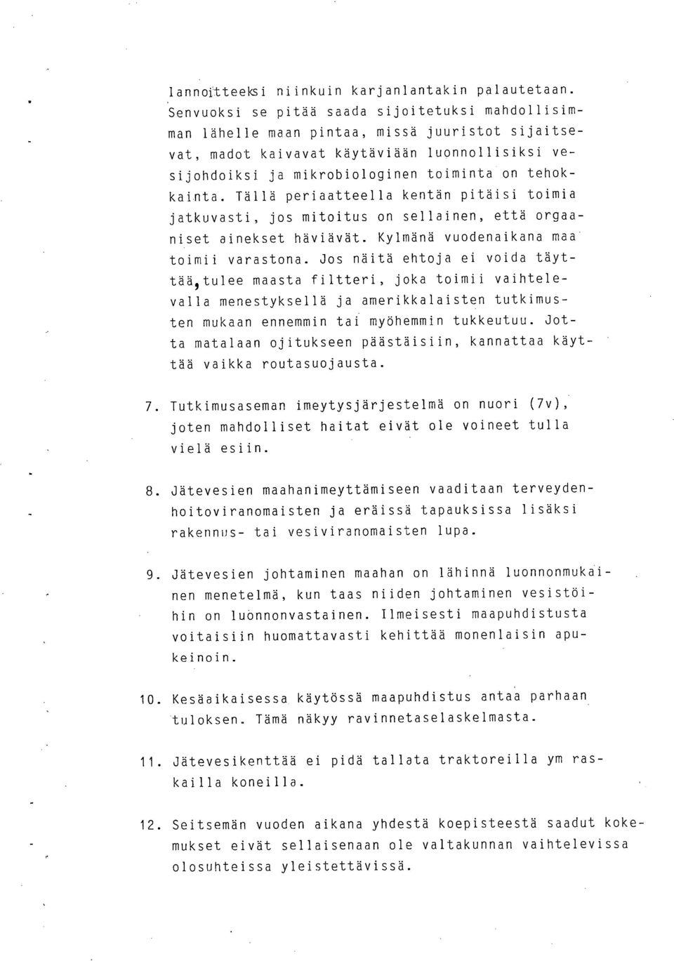 tehokkainta. Tällä periaatteella kentän pitäisi toimia jatkuvasti, jos mitoitus on sellainen, että orgaaniset ainekset häviävät. Kylmänä vuodenaikana maa toimii varastona.