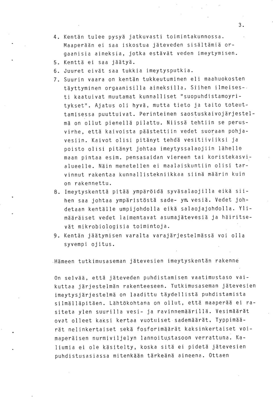 Siihen ilmeisesti kaatuivat muutamat kunnalliset "suopuhdistamoyritykset". Ajatus oli hyvä, mutta tieto j,a taito toteuttamisessa puuttuivat.