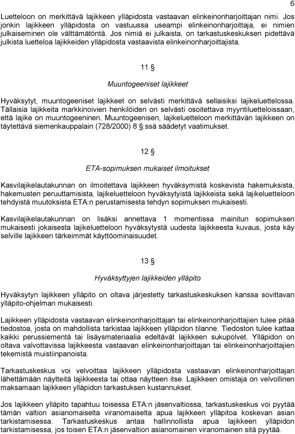 Jos nimiä ei julkaista, on tarkastuskeskuksen pidettävä julkista luetteloa lajikkeiden ylläpidosta vastaavista elinkeinonharjoittajista.