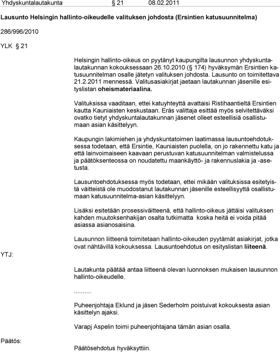 kokouksessaan 26.10.2010 ( 174) hyväksymän rsin tien katusuunnitelman osalle jätetyn valituksen johdosta. Lausunto on toi mi tet ta va 21.2.2011 mennes sä.