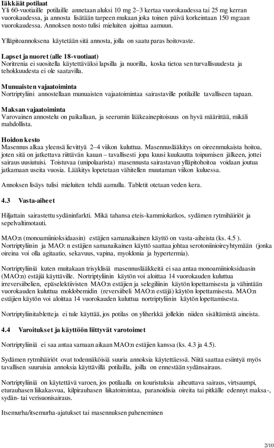 Lapset ja nuoret (alle 18-vuotiaat) Noritrenia ei suositella käytettäväksi lapsilla ja nuorilla, koska tietoa sen turvallisuudesta ja tehokkuudesta ei ole saatavilla.