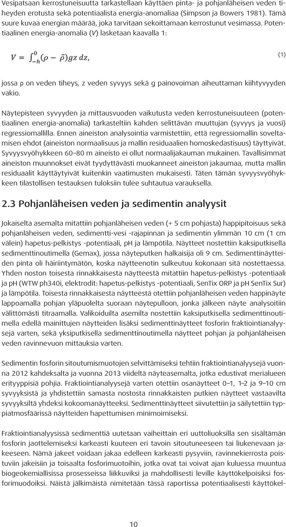 Potentiaalinen energia-anomalia (V) lasketaan kaavalla 1: (1) jossa ρ on veden tiheys, z veden syvyys sekä g painovoiman aiheuttaman kiihtyvyyden vakio.