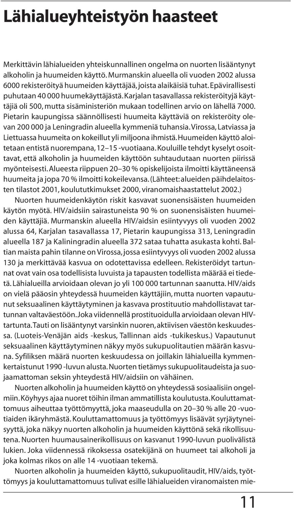 Karjalan tasavallassa rekisteröityjä käyttäjiä oli 500, mutta sisäministeriön mukaan todellinen arvio on lähellä 7000.