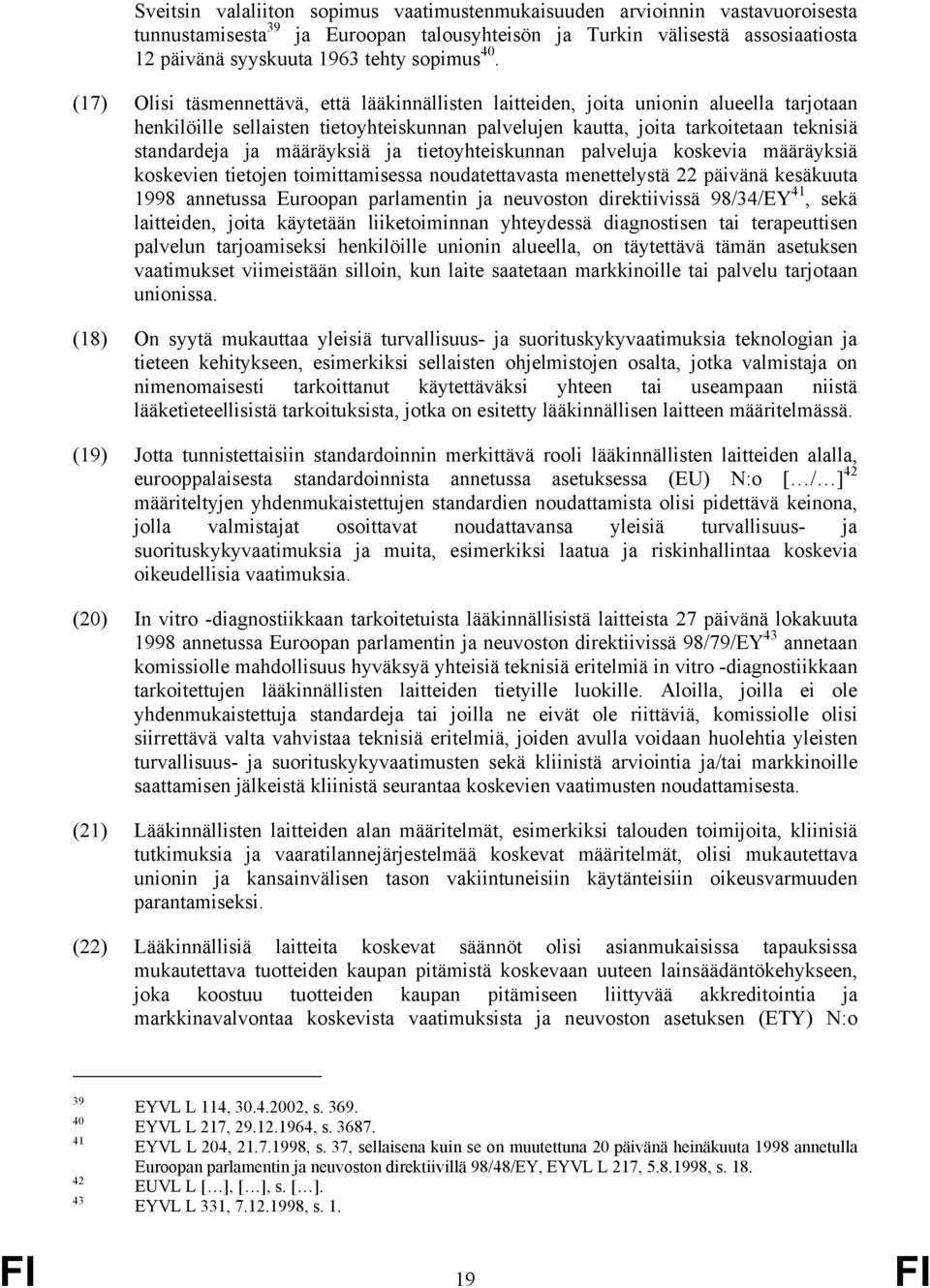 määräyksiä ja tietoyhteiskunnan palveluja koskevia määräyksiä koskevien tietojen toimittamisessa noudatettavasta menettelystä 22 päivänä kesäkuuta 1998 annetussa Euroopan parlamentin ja neuvoston