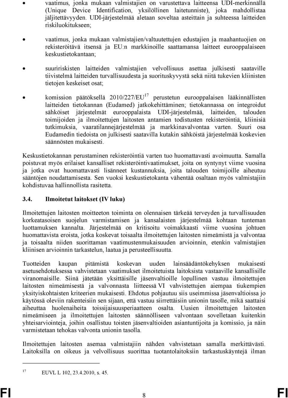 EU:n markkinoille saattamansa laitteet eurooppalaiseen keskustietokantaan; suuririskisten laitteiden valmistajien velvollisuus asettaa julkisesti saataville tiivistelmä laitteiden turvallisuudesta ja