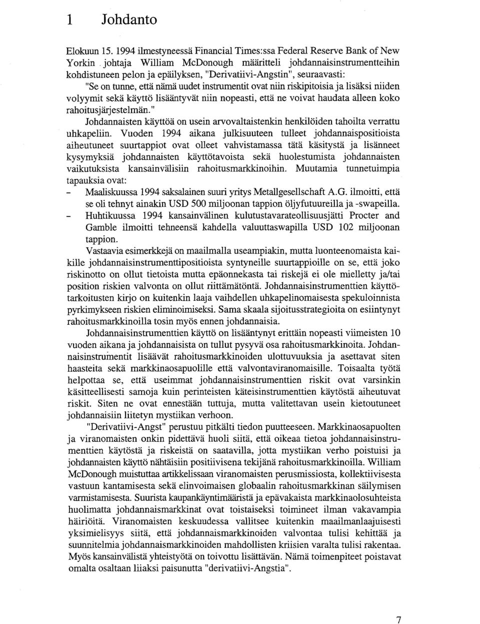 riskipitoisia ja lisäksi niiden volyymit sekä käyttö lisääntyvät niin nopeasti, että ne voivat haudata alleen koko rahoitusjärjestelmän.