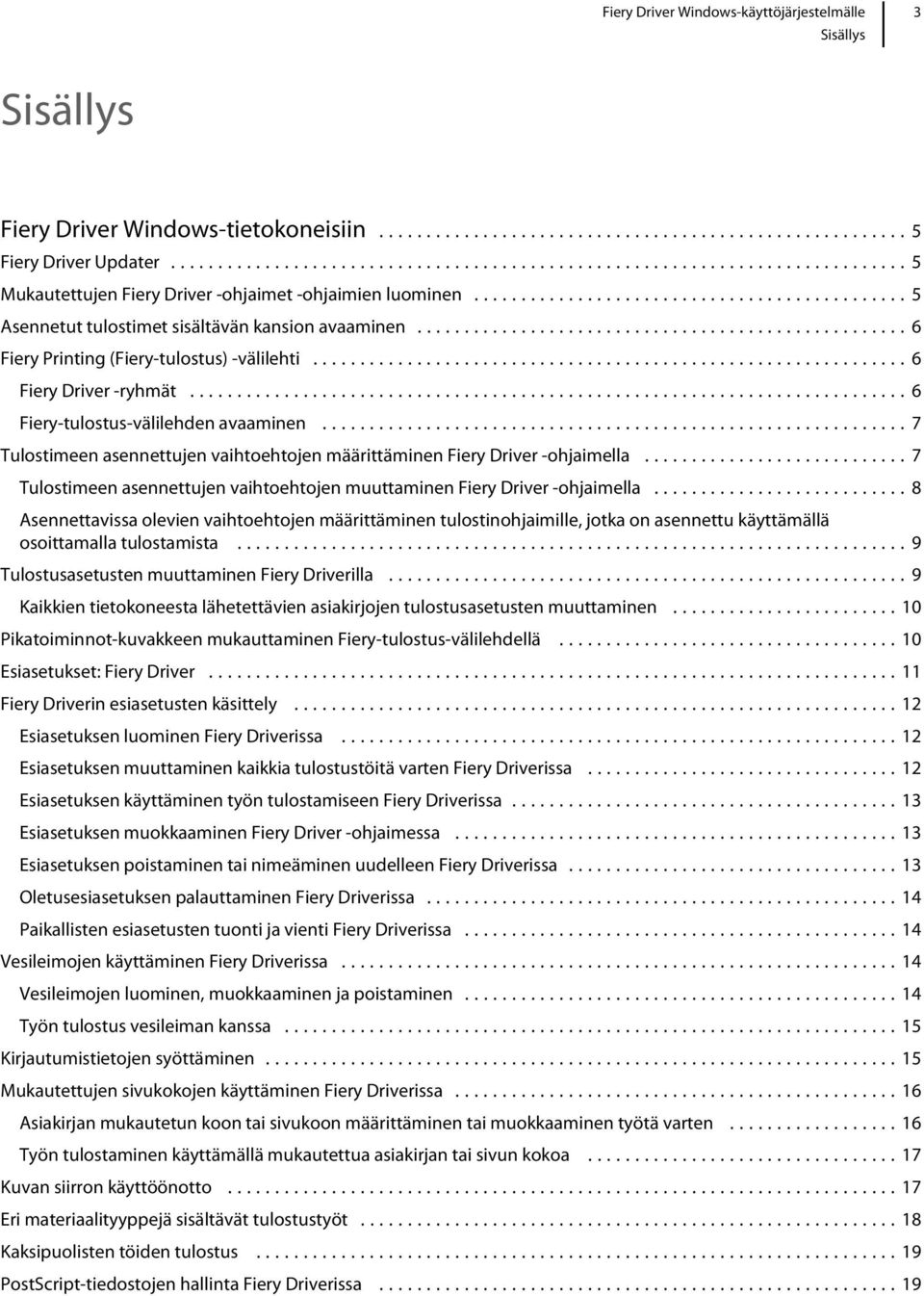 ..7 Tulostimeen asennettujen vaihtoehtojen muuttaminen Fiery Driver -ohjaimella.