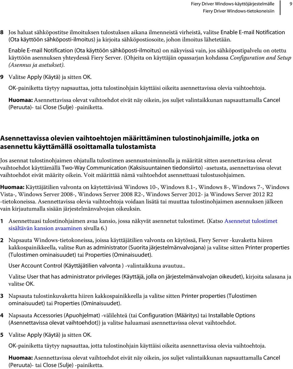 (Ohjeita on käyttäjän opassarjan kohdassa Configuration and Setup (Asennus ja asetukset). 9 Valitse Apply (Käytä) ja sitten OK.