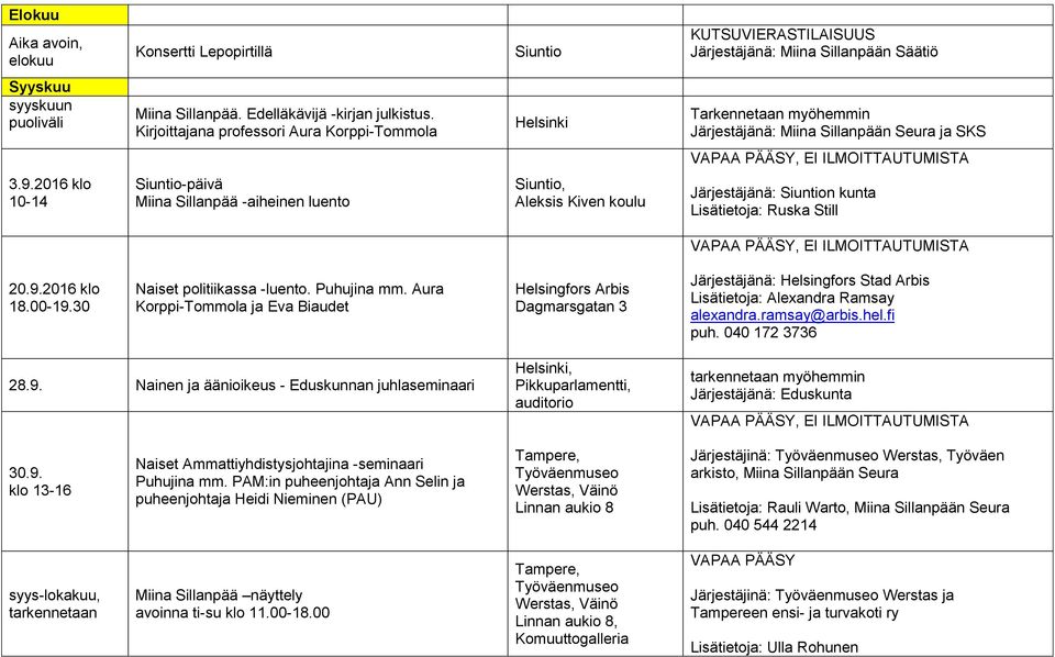 2016 klo 10-14 Siuntio-päivä Miina Sillanpää -aiheinen luento Siuntio, Aleksis Kiven koulu Järjestäjänä: Siuntion kunta Lisätietoja: Ruska Still 20.9.2016 klo 18.00-19.30 Naiset politiikassa -luento.