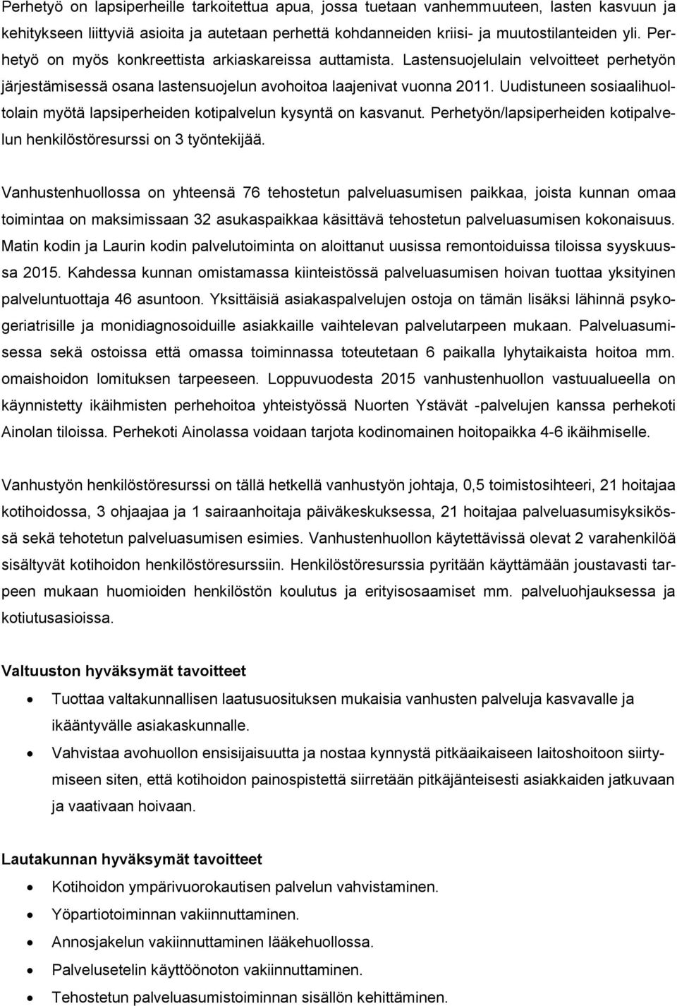 Uudistuneen sosiaalihuoltolain myötä lapsiperheiden kotipalvelun kysyntä on kasvanut. Perhetyön/lapsiperheiden kotipalvelun henkilöstöresurssi on 3 työntekijää.