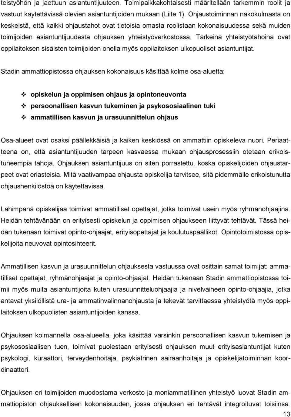 Tärkeinä yhteistyötahoina ovat oppilaitoksen sisäisten toimijoiden ohella myös oppilaitoksen ulkopuoliset asiantuntijat.