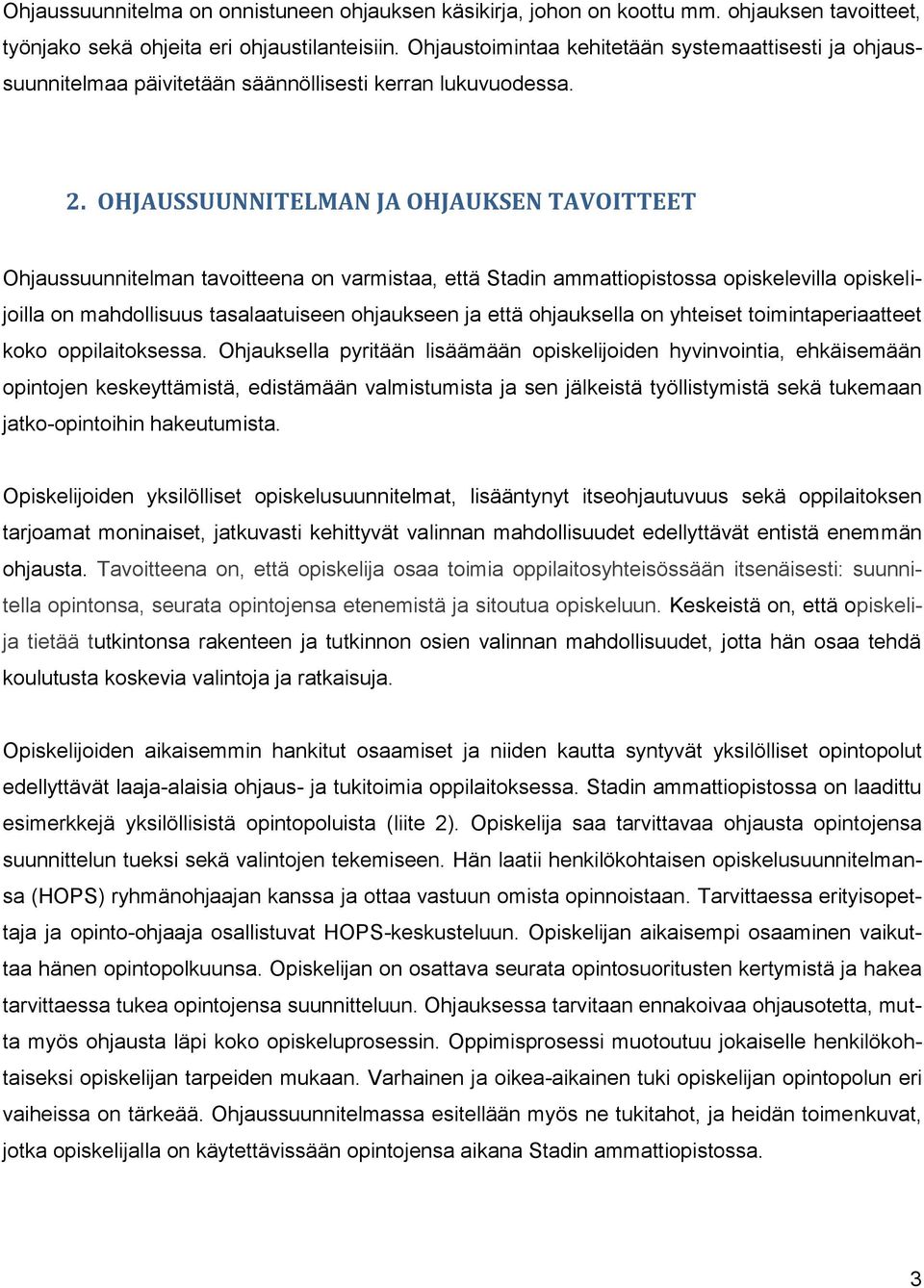 OHJAUSSUUNNITELMAN JA OHJAUKSEN TAVOITTEET Ohjaussuunnitelman tavoitteena on varmistaa, että Stadin ammattiopistossa opiskelevilla opiskelijoilla on mahdollisuus tasalaatuiseen ohjaukseen ja että