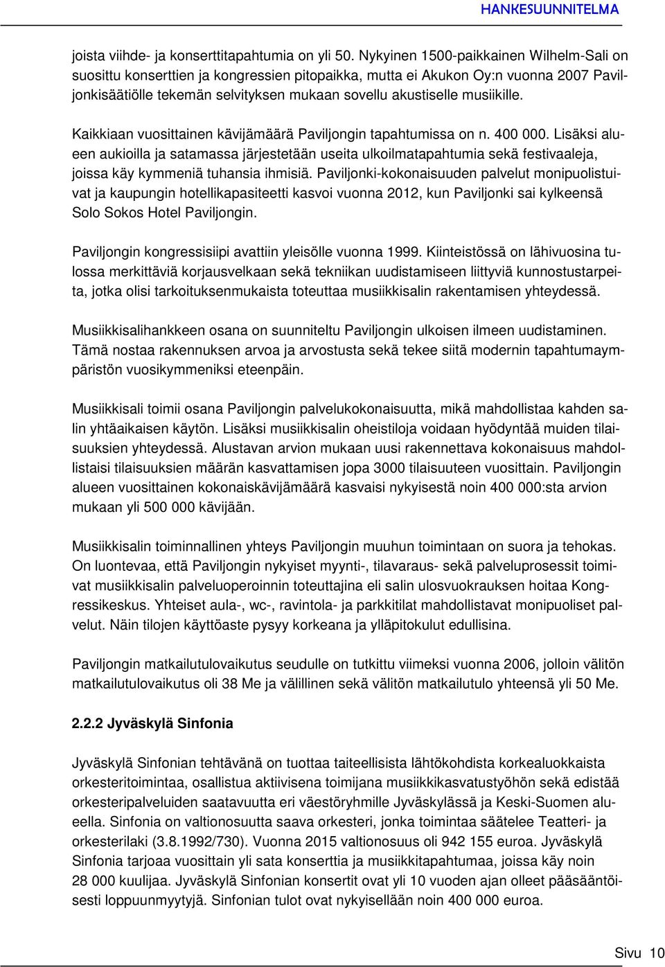 Kaikkiaan vuosittainen kävijämäärä Paviljongin tapahtumissa on n. 400 000.
