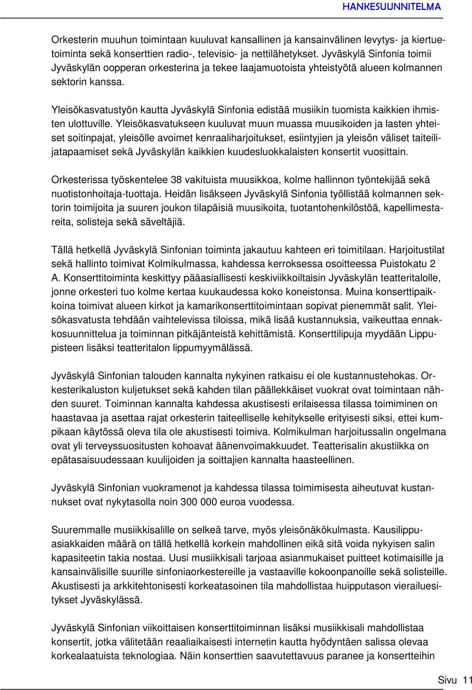 Yleisökasvatustyön kautta Jyväskylä Sinfonia edistää musiikin tuomista kaikkien ihmisten ulottuville.