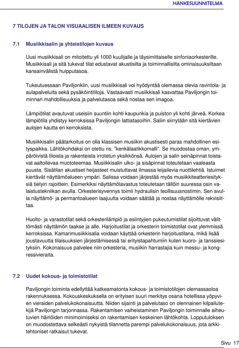 Tukeutuessaan Paviljonkiin, uusi musiikkisali voi hyödyntää olemassa olevia ravintola- ja aulapalveluita sekä pysäköintitiloja.
