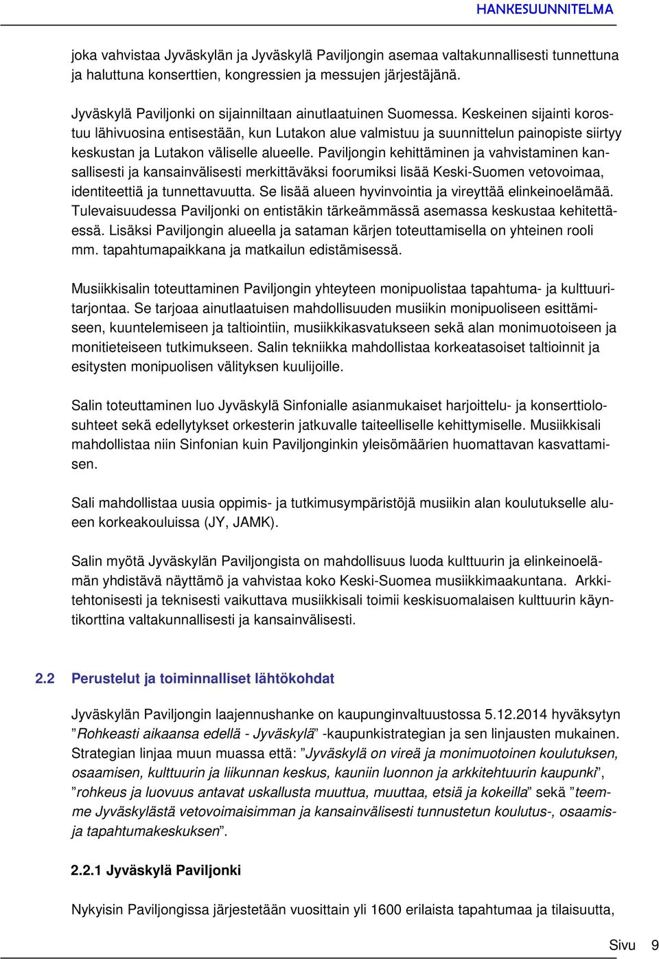 Keskeinen sijainti korostuu lähivuosina entisestään, kun Lutakon alue valmistuu ja suunnittelun painopiste siirtyy keskustan ja Lutakon väliselle alueelle.