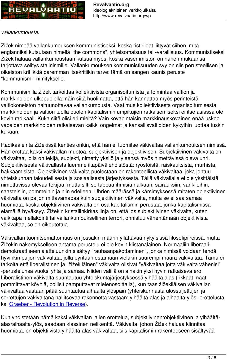 Vallankumouksen kommunistisuuden syy on siis perusteellisen ja oikeiston kritiikkiä paremman itsekritiikin tarve: tämä on sangen kaunis peruste "kommunismi"-nimitykselle.