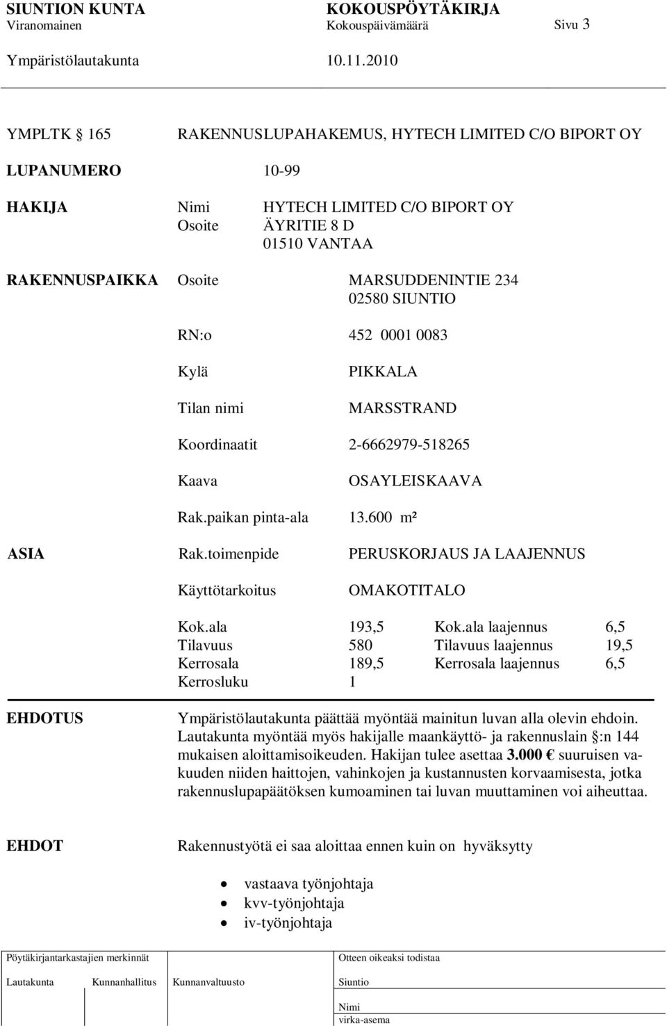 toimenpide PERUSKORJAUS JA LAAJENNUS Käyttötarkoitus OMAKOTITALO Kok.ala 193,5 Kok.