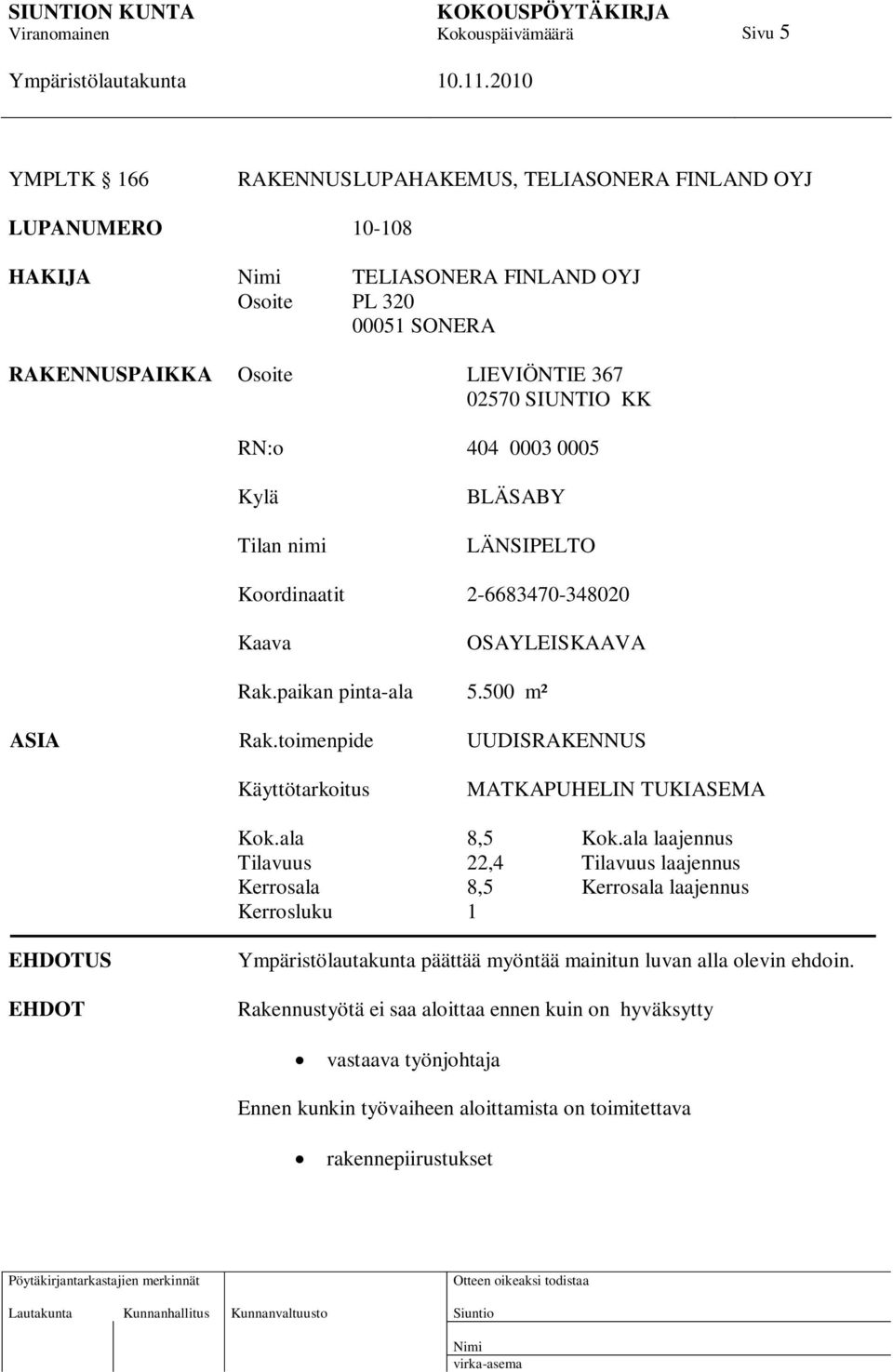 toimenpide UUDISRAKENNUS Käyttötarkoitus MATKAPUHELIN TUKIASEMA Kok.ala 8,5 Kok.