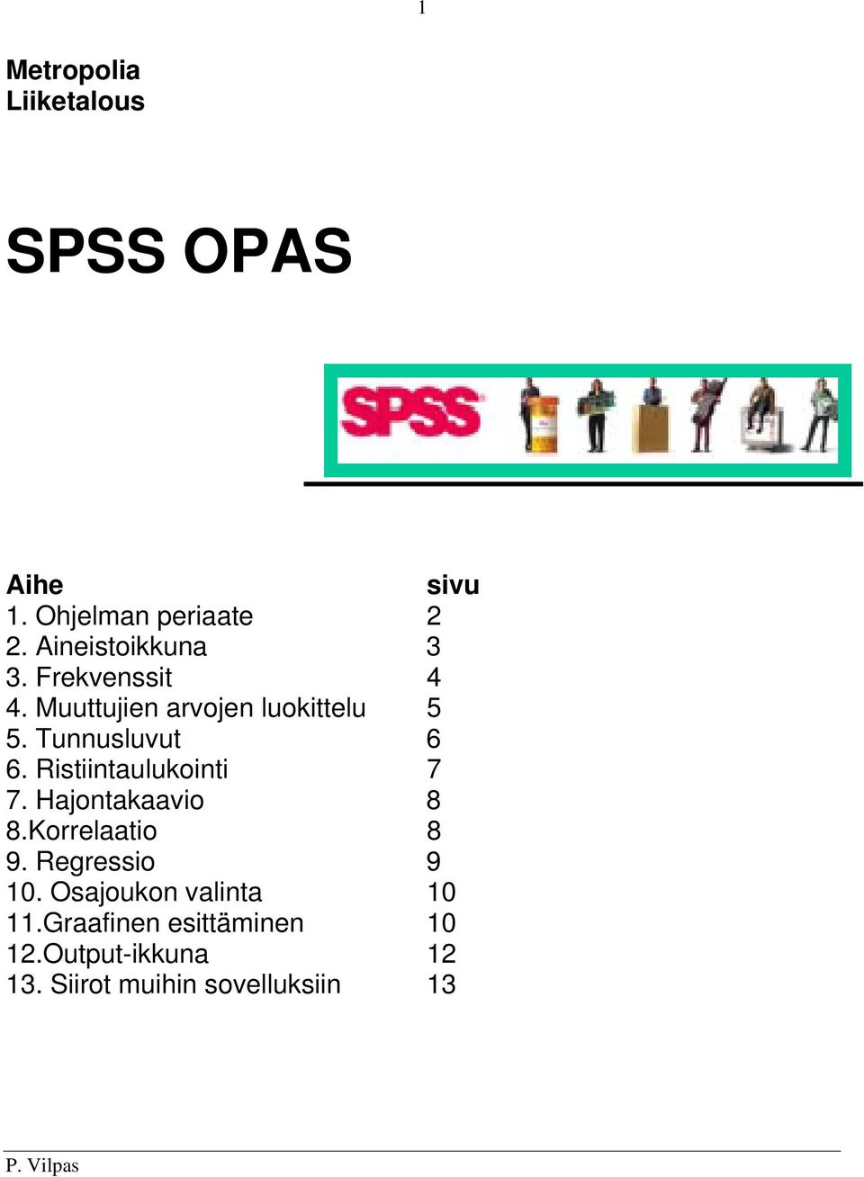 Tunnusluvut 6 6. Ristiintaulukointi 7 7. Hajontakaavio 8 8.Korrelaatio 8 9.