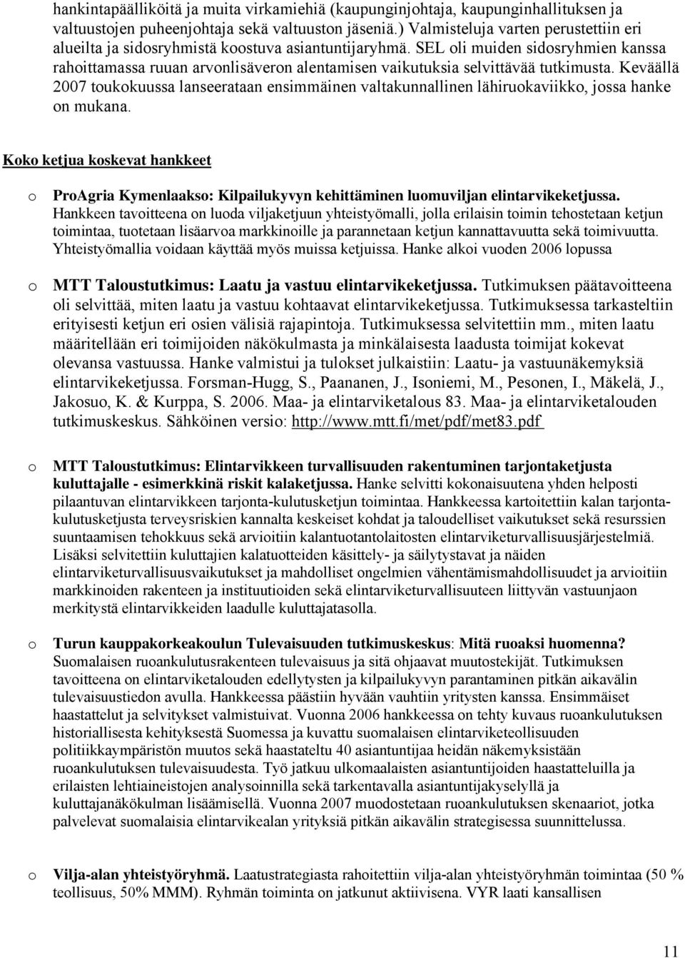 SEL li muiden sidsryhmien kanssa rahittamassa ruuan arvnlisävern alentamisen vaikutuksia selvittävää tutkimusta.