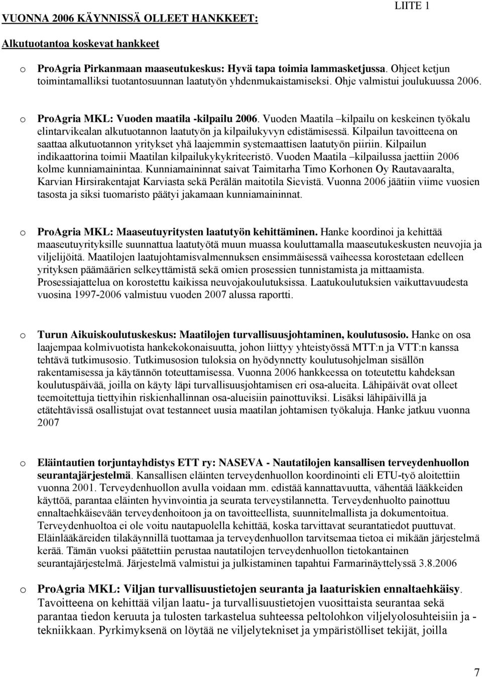 Vuden Maatila kilpailu n keskeinen työkalu elintarvikealan alkututannn laatutyön ja kilpailukyvyn edistämisessä.