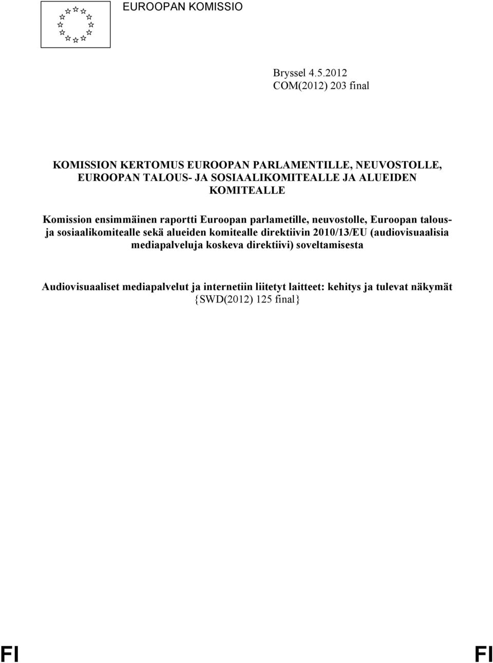 ALUEIDEN KOMITEALLE Komission ensimmäinen raportti Euroopan parlametille, neuvostolle, Euroopan talousja sosiaalikomitealle