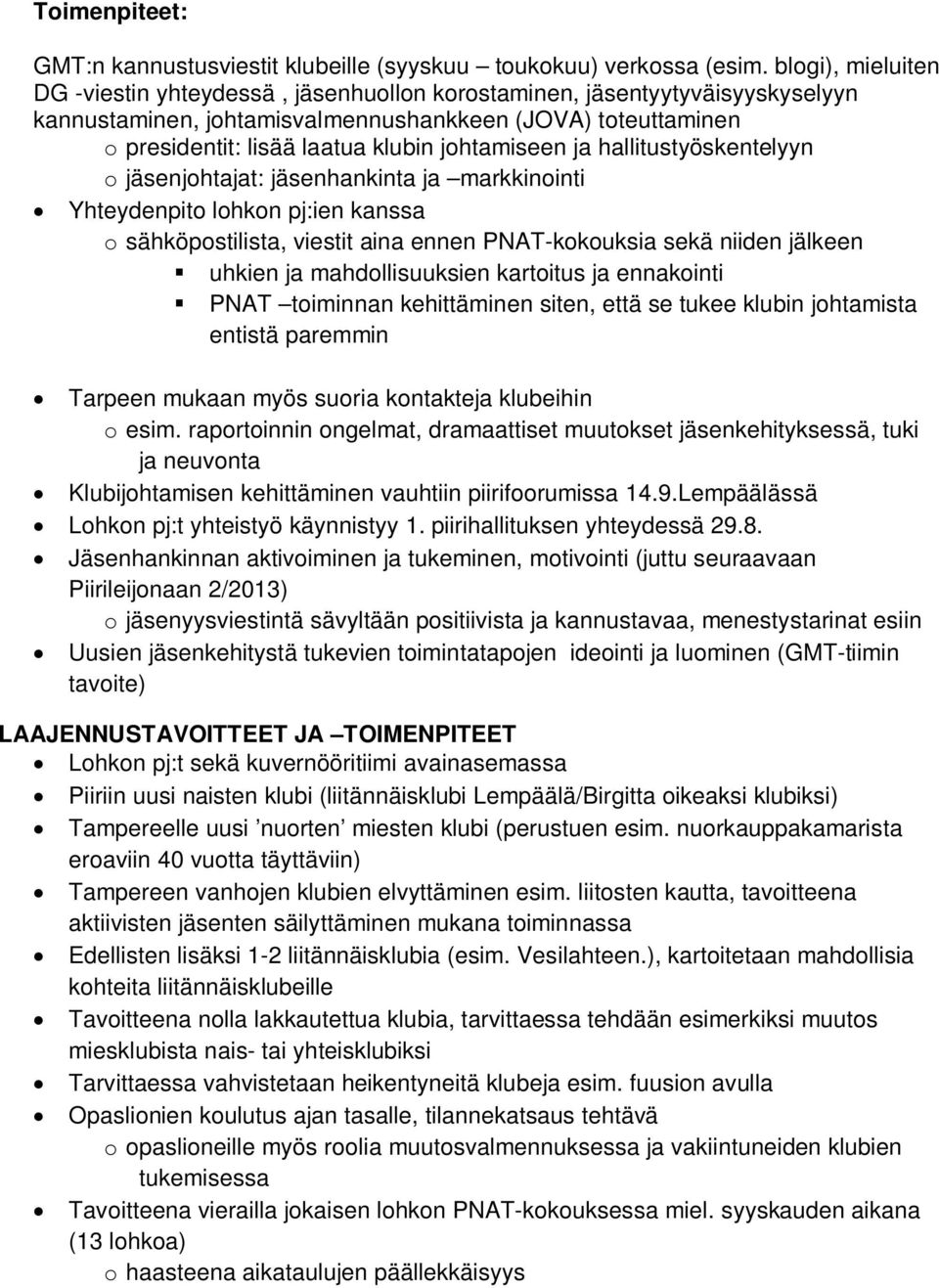 johtamiseen ja hallitustyöskentelyyn o jäsenjohtajat: jäsenhankinta ja markkinointi Yhteydenpito lohkon pj:ien kanssa o sähköpostilista, viestit aina ennen PNAT-kokouksia sekä niiden jälkeen uhkien