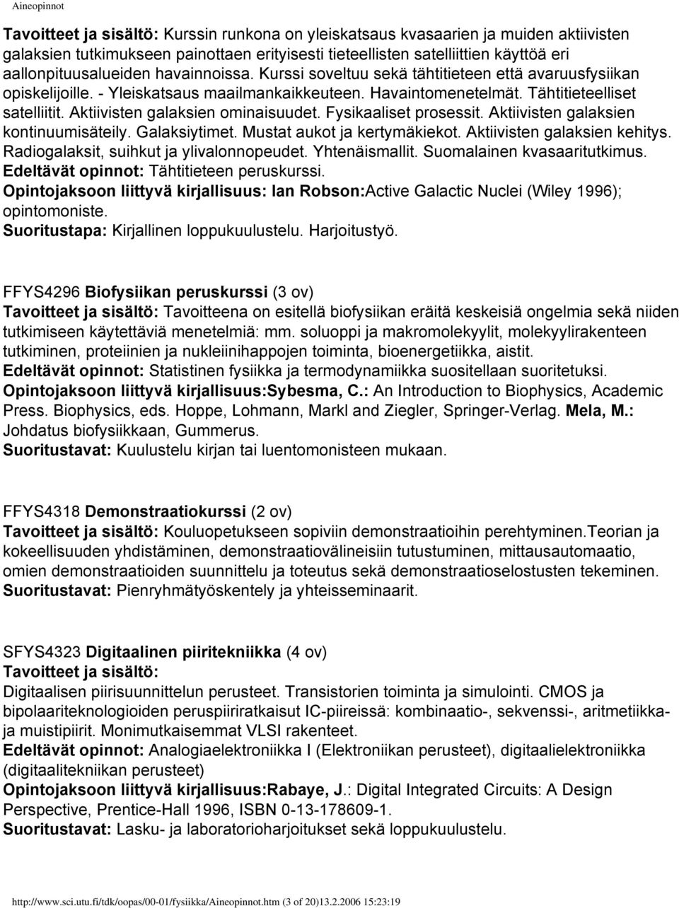 Aktiivisten galaksien ominaisuudet. Fysikaaliset prosessit. Aktiivisten galaksien kontinuumisäteily. Galaksiytimet. Mustat aukot ja kertymäkiekot. Aktiivisten galaksien kehitys.