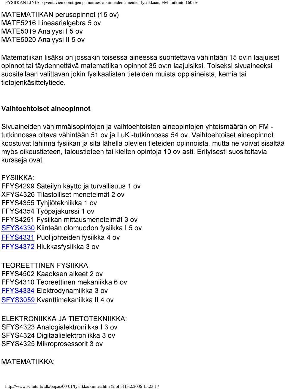 Toiseksi sivuaineeksi suositellaan valittavan jokin fysikaalisten tieteiden muista oppiaineista, kemia tai tietojenkäsittelytiede.