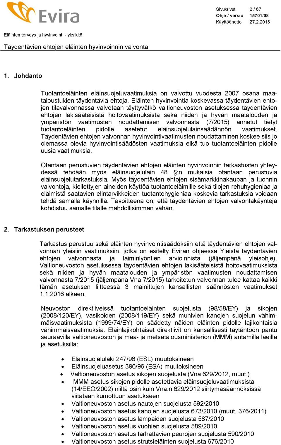 maatalouden ja ympäristön vaatimusten noudattamisen valvonnasta (7/2015) annetut tietyt tuotantoeläinten pidolle asetetut eläinsuojelulainsäädännön vaatimukset.