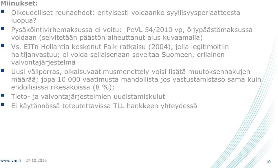 EITn Hollantia koskenut Falk-ratkaisu (2004), jolla legitimoitiin haltijanvastuu; ei voida sellaisenaan soveltaa Suomeen, erilainen valvontajärjestelmä Uusi