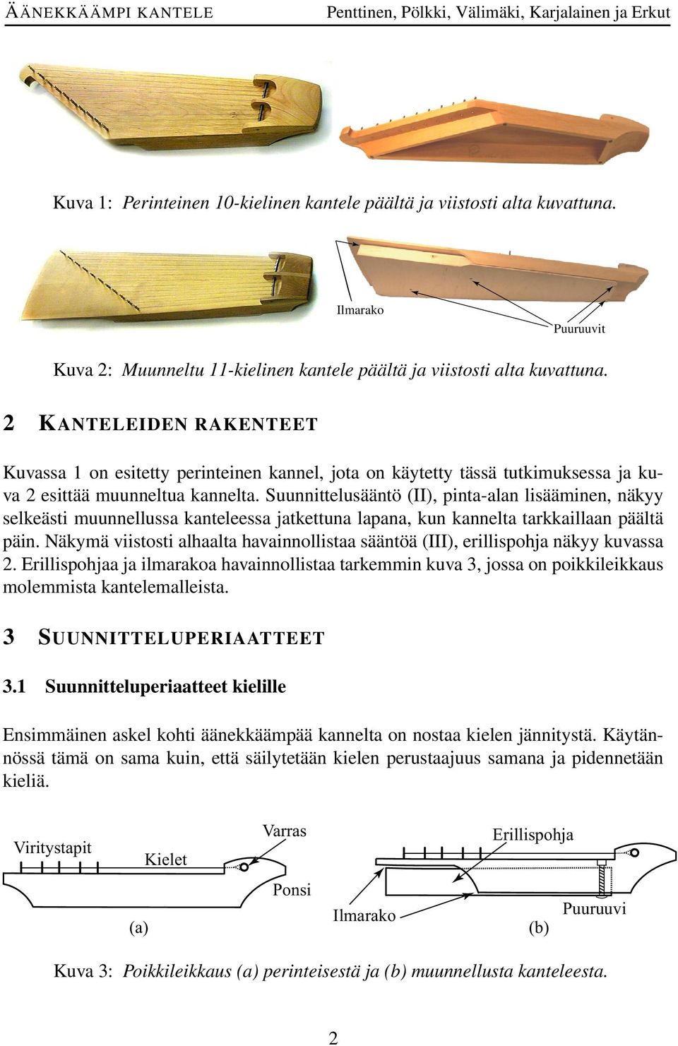 Suunnittelusääntö (II), pinta-alan lisääminen, näkyy selkeästi muunnellussa kanteleessa jatkettuna lapana, kun kannelta tarkkaillaan päältä päin.