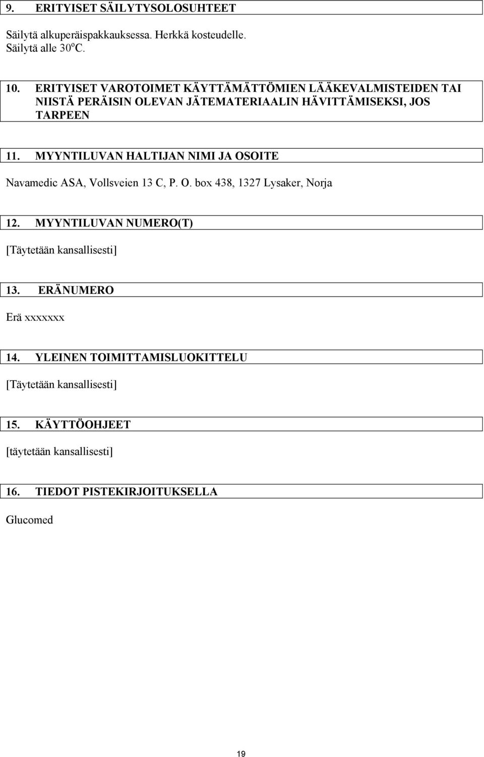 MYYNTILUVAN HALTIJAN NIMI JA OSOITE Navamedic ASA,, P. O. box 438, 12. MYYNTILUVAN NUMERO(T) [Täytetään kansallisesti] 13.