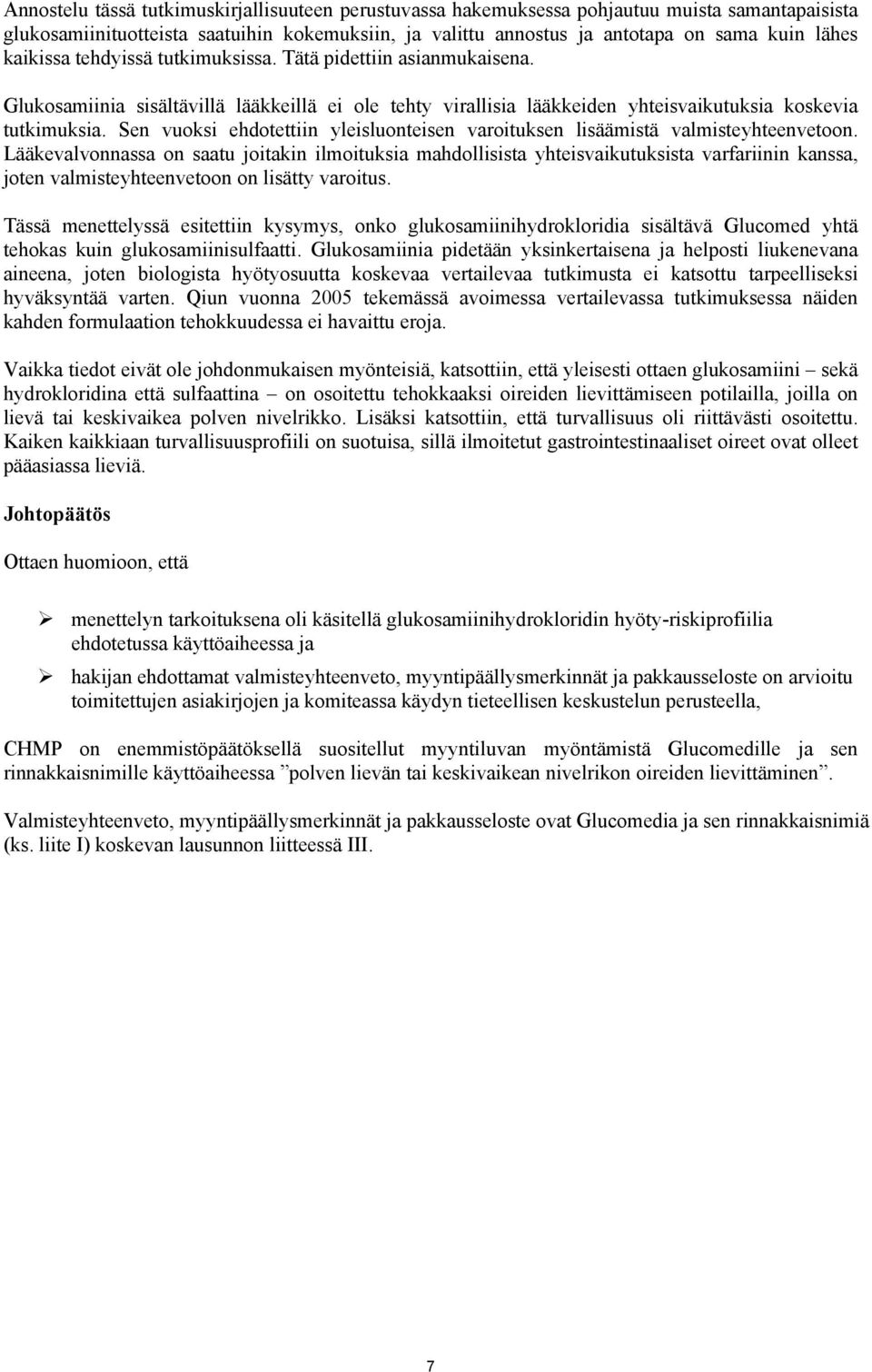 Sen vuoksi ehdotettiin yleisluonteisen varoituksen lisäämistä valmisteyhteenvetoon.