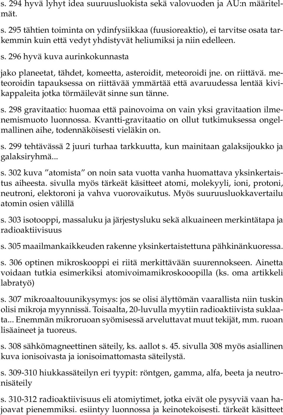 meteoroidin tapauksessa on riittävää ymmärtää että avaruudessa lentää kivikappaleita jotka törmäilevät sinne sun tänne. s. 298 gravitaatio: huomaa että painovoima on vain yksi gravitaation ilmenemismuoto luonnossa.