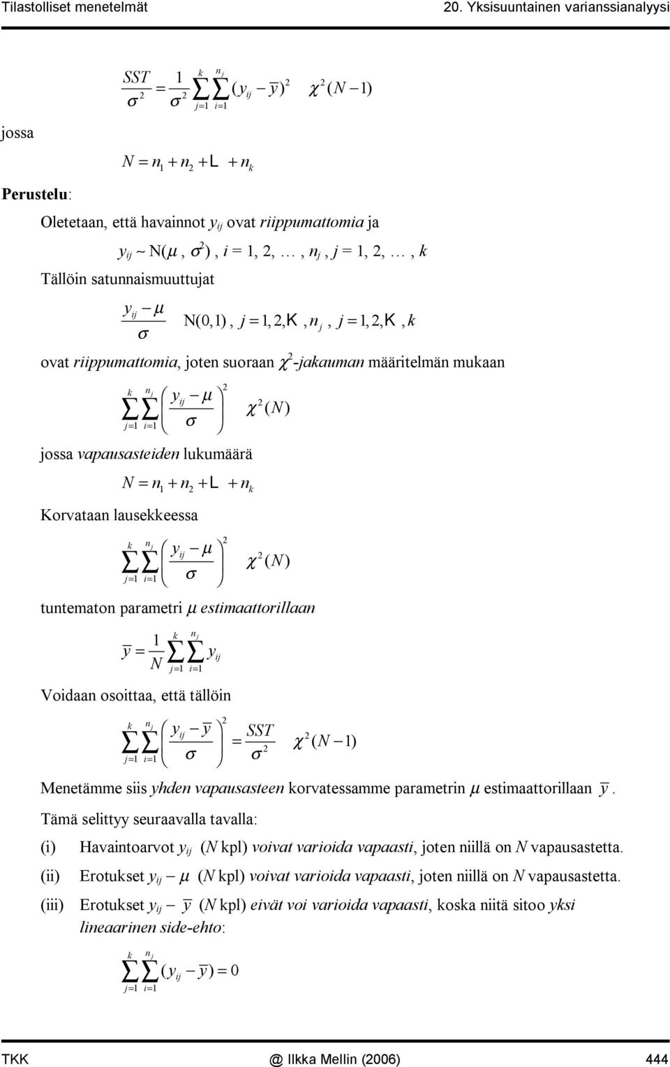 i = Voidaa osoittaa, että tällöi i i SST = χ N = i= σ σ ( ) Meetämme siis hde vapausastee orvatessamme parametri µ estimaattorillaa.