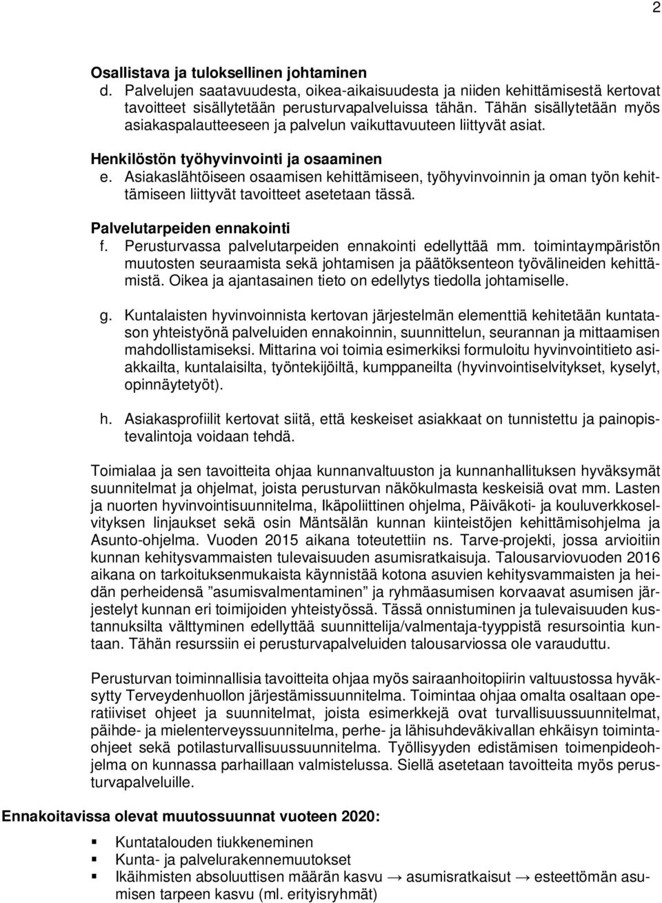 Asiakaslähtöiseen osaamisen kehittämiseen, työhyvinvoinnin ja oman työn kehittämiseen liittyvät tavoitteet asetetaan tässä. Palvelutarpeiden ennakointi f.