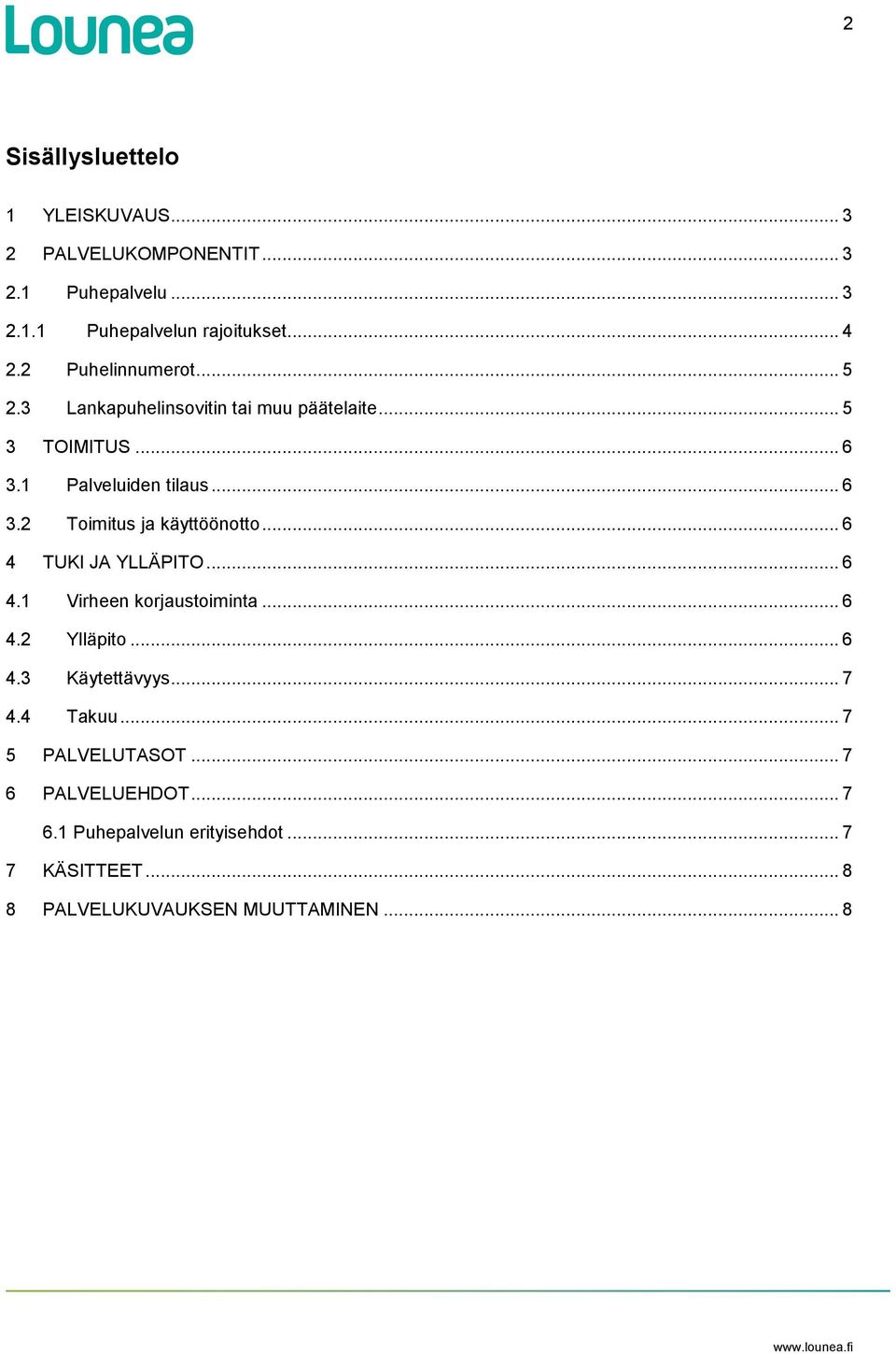 .. 6 4 TUKI JA YLLÄPITO... 6 4.1 Virheen korjaustoiminta... 6 4.2 Ylläpito... 6 4.3 Käytettävyys... 7 4.4 Takuu.