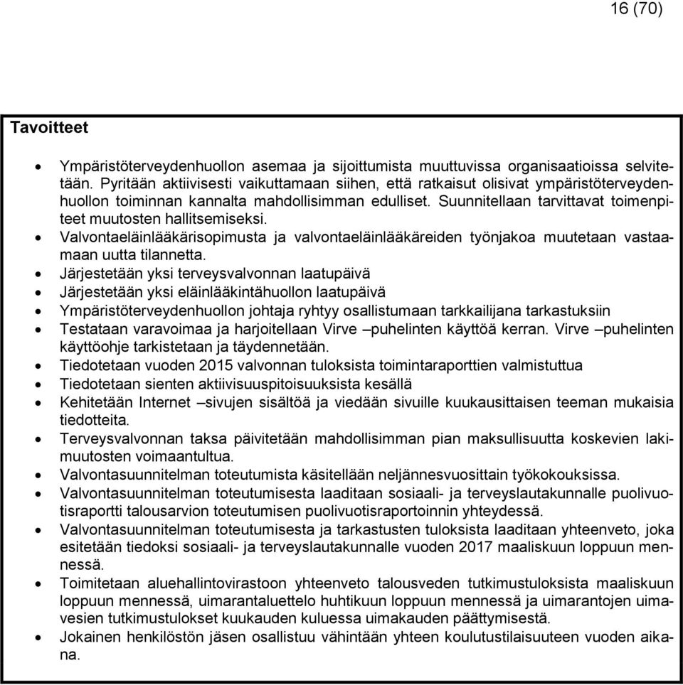 Suunnitellaan tarvittavat toimenpiteet muutosten hallitsemiseksi. Valvontaeläinlääkärisopimusta ja valvontaeläinlääkäreiden työnjakoa muutetaan vastaamaan uutta tilannetta.