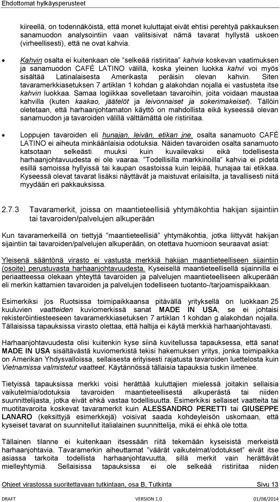 olevan kahvin. Siten tavaramerkkiasetuksen 7 artiklan 1 kohdan g alakohdan nojalla ei vastusteta itse kahvin luokkaa.