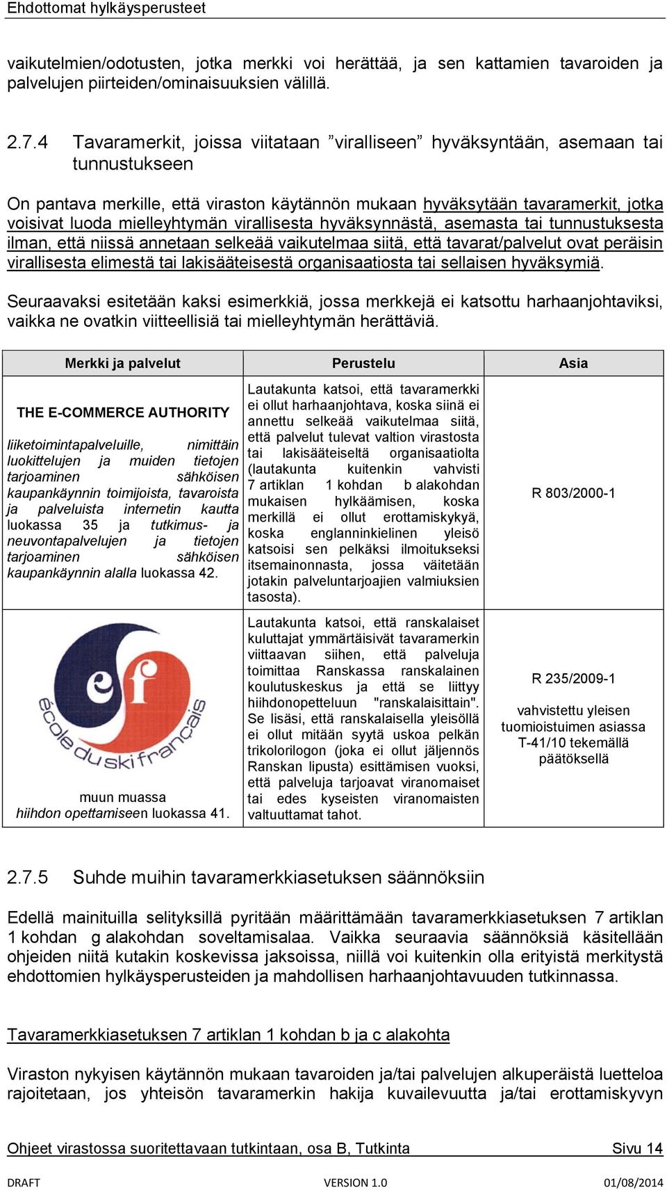 virallisesta hyväksynnästä, asemasta tai tunnustuksesta ilman, että niissä annetaan selkeää vaikutelmaa siitä, että tavarat/palvelut ovat peräisin virallisesta elimestä tai lakisääteisestä