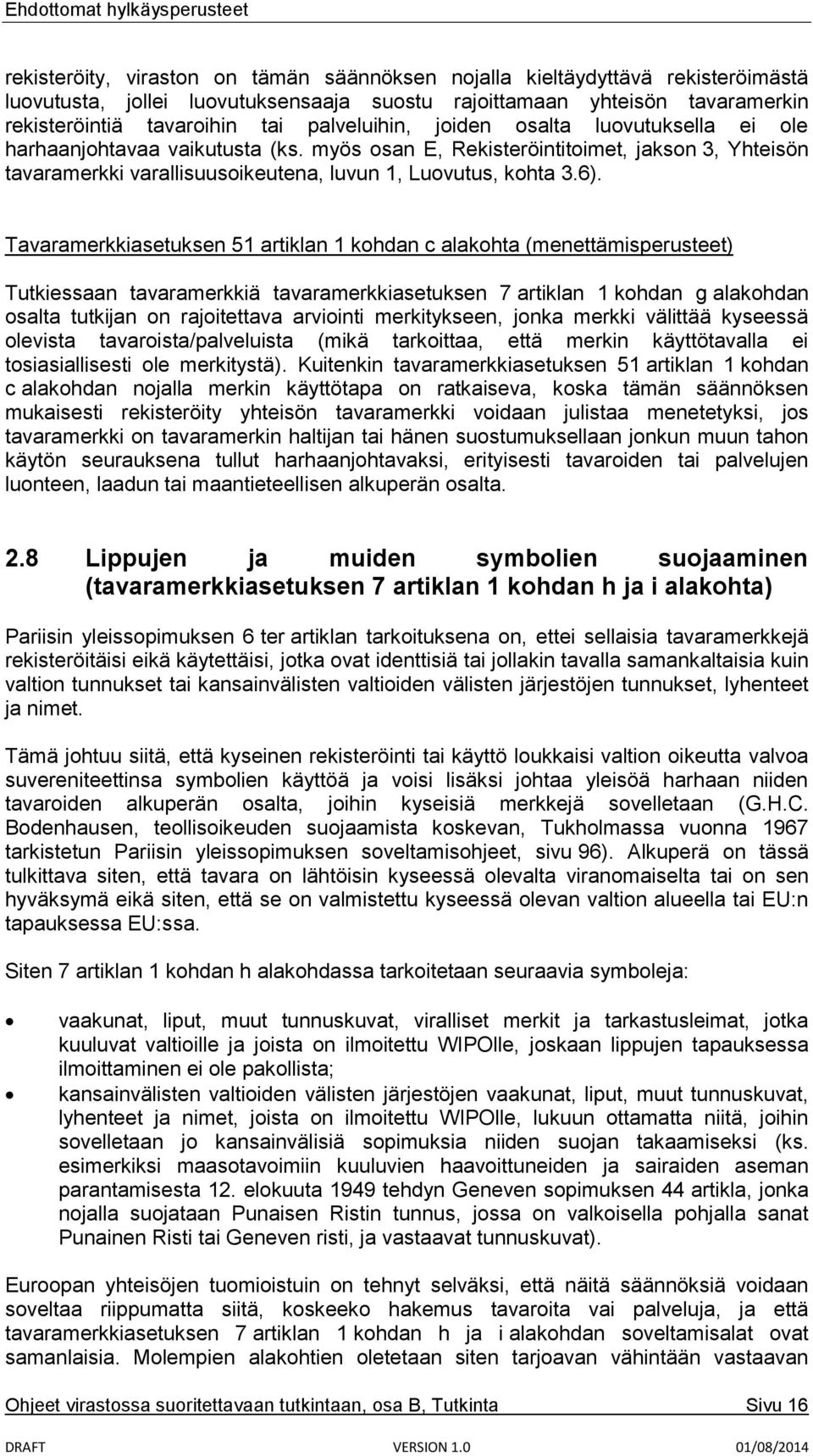 Tavaramerkkiasetuksen 51 artiklan 1 kohdan c alakohta (menettämisperusteet) Tutkiessaan tavaramerkkiä tavaramerkkiasetuksen 7 artiklan 1 kohdan g alakohdan osalta tutkijan on rajoitettava arviointi