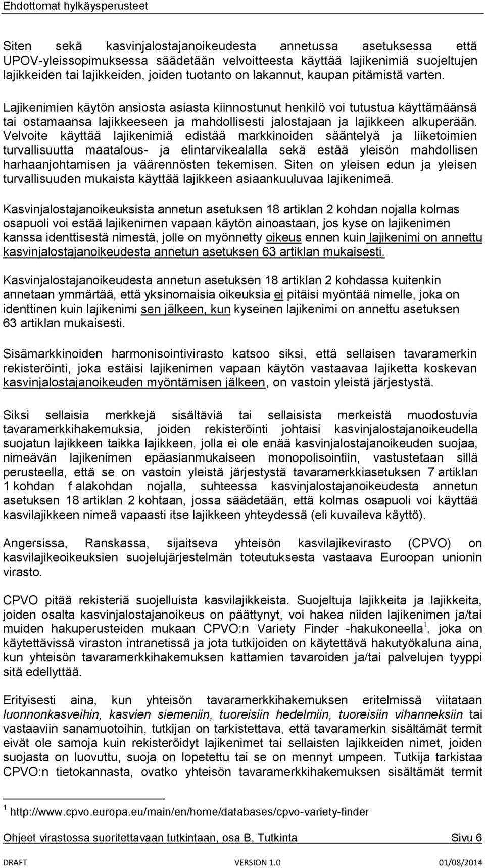 Velvoite käyttää lajikenimiä edistää markkinoiden sääntelyä ja liiketoimien turvallisuutta maatalous- ja elintarvikealalla sekä estää yleisön mahdollisen harhaanjohtamisen ja väärennösten tekemisen.