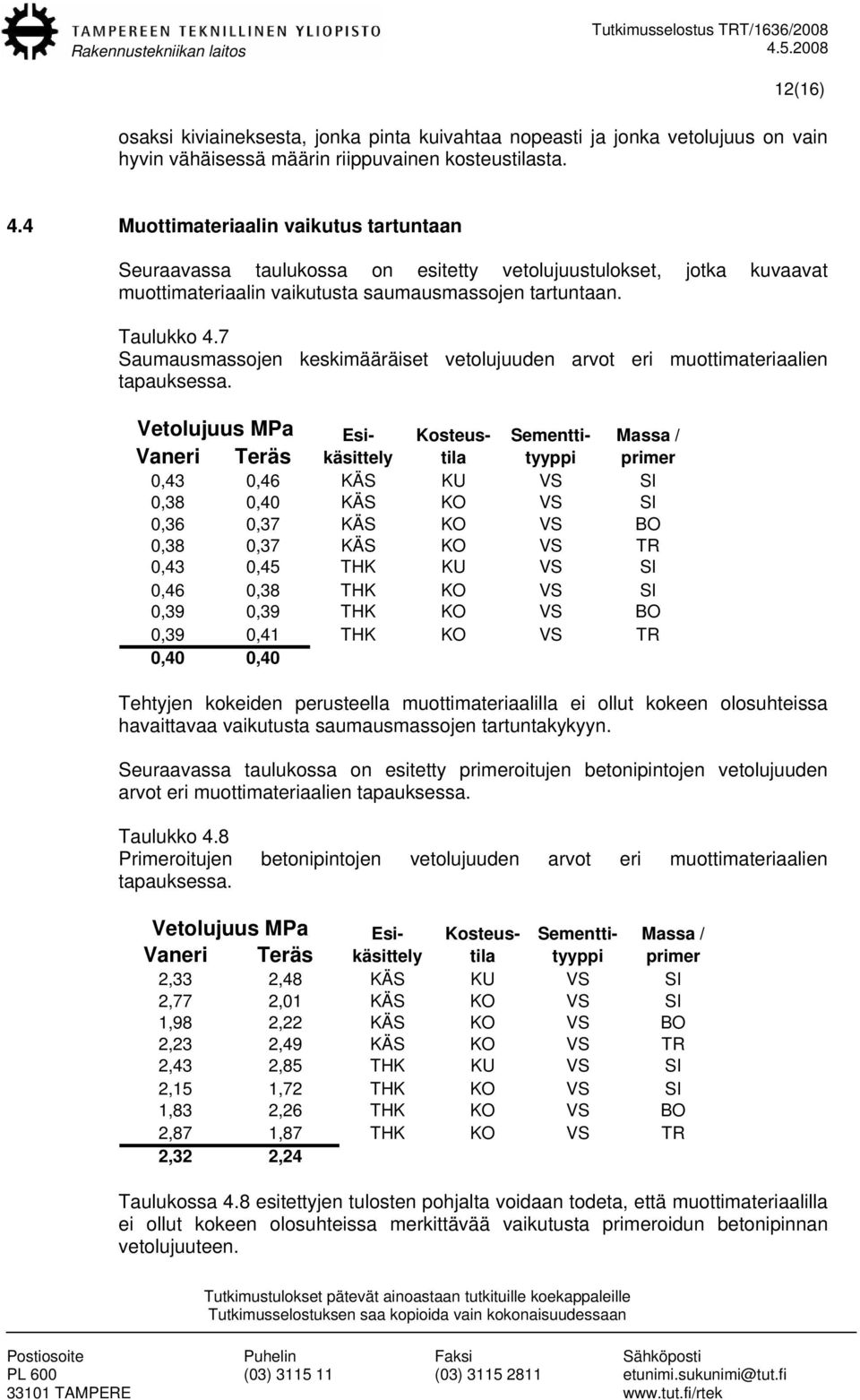 7 Saumausmassojen keskimääräiset vetolujuuden arvot eri muottimateriaalien tapauksessa.