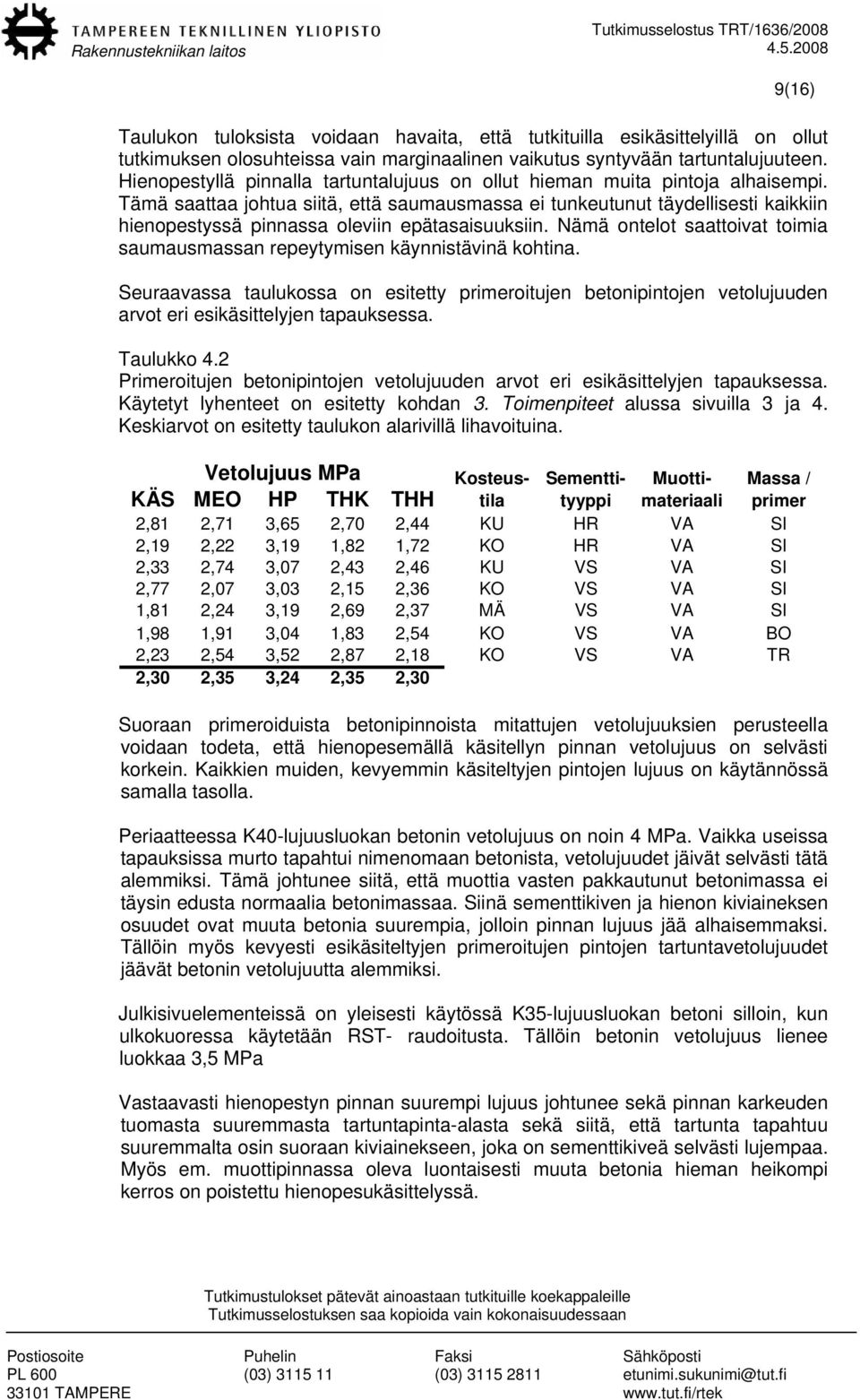 Tämä saattaa johtua siitä, että saumausmassa ei tunkeutunut täydellisesti kaikkiin hienopestyssä pinnassa oleviin epätasaisuuksiin.