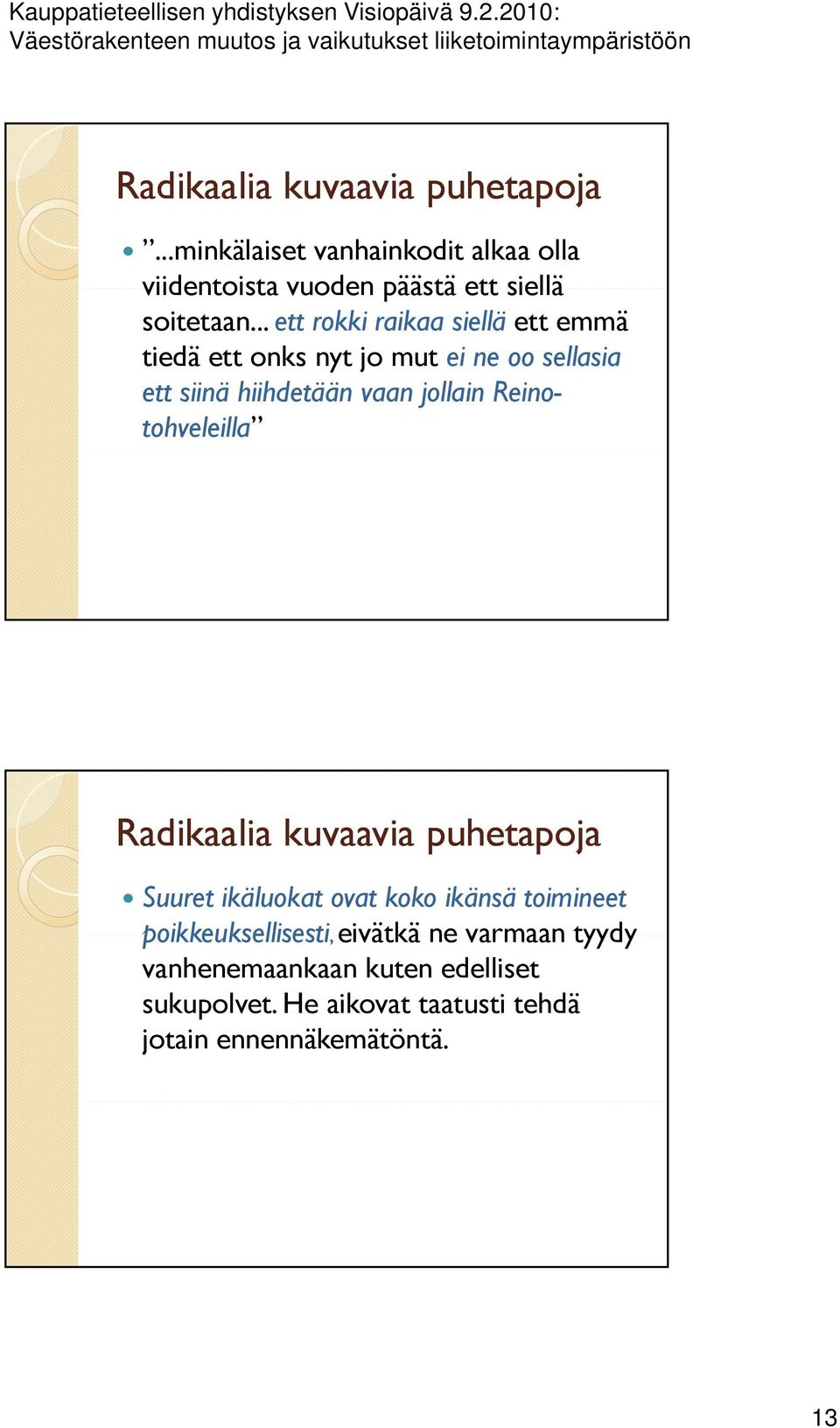 Reinotohveleilla Radikaalia kuvaavia puhetapoja Suuret ikäluokat ovat koko ikänsä toimineet poikkeuksellisesti,