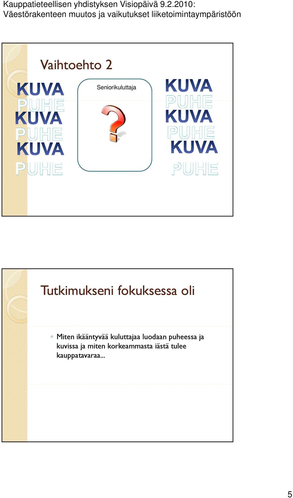 ikääntyvää kuluttajaa luodaan puheessa ja