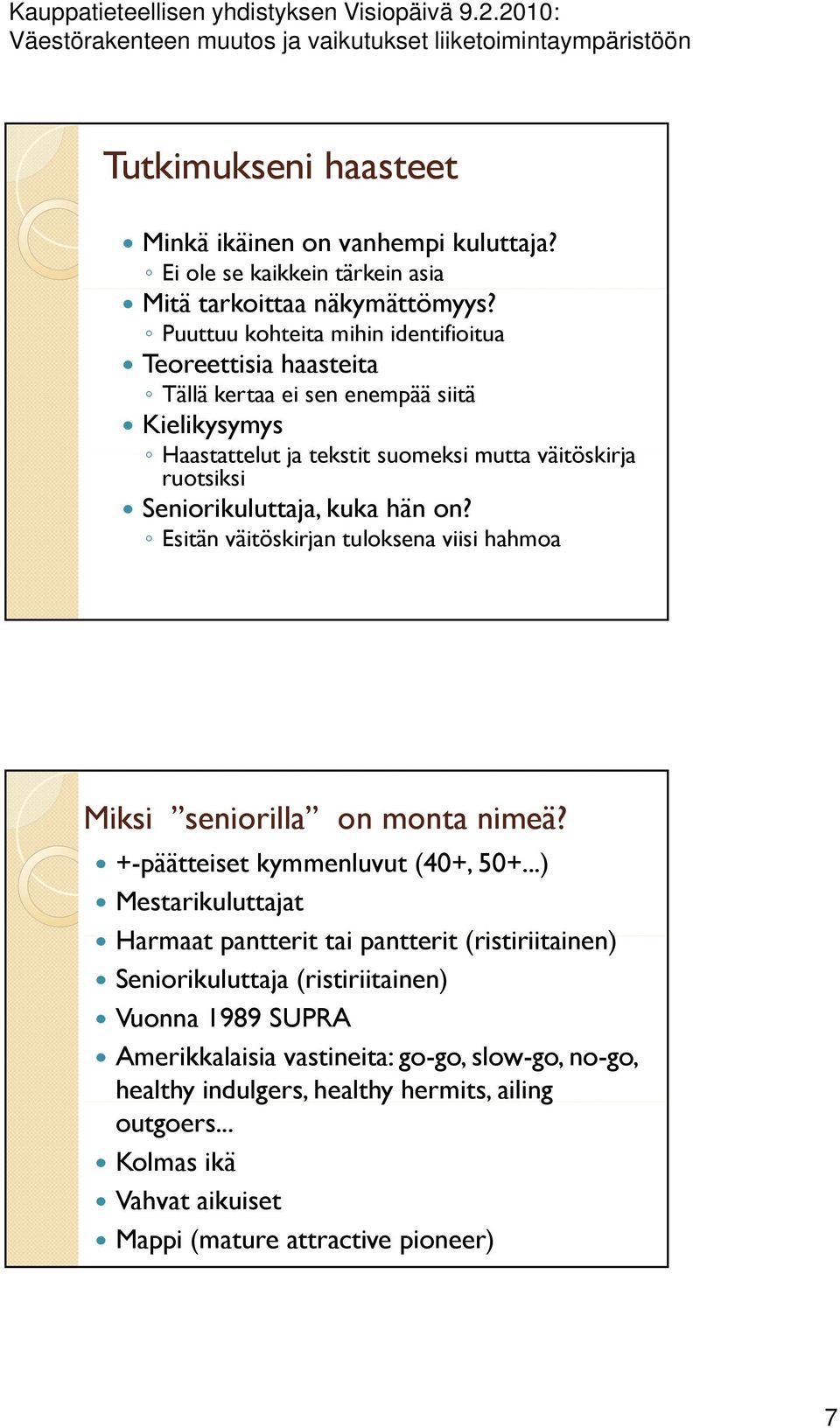 Seniorikuluttaja, kuka hän on? Esitän väitöskirjan tuloksena viisi hahmoa Miksi seniorilla on monta nimeä? +-päätteiset kymmenluvut (40+, 50+.